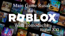 Main Game Rusak dari Roblox With Tomodachi Bagian XXI