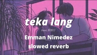 teka lang - emman nimedez ( s l o w e d )