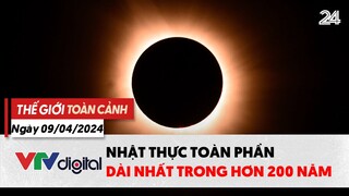 Thế giới toàn cảnh 9/4: Chiêm ngưỡng nhật thực toàn phần dài nhất trong hơn 200 năm | VTV24