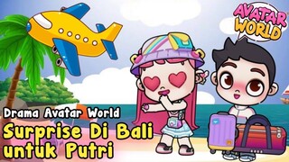 DRAMA AVATAR WORLD, JALAN-JALAN KE BALI ADA SURPRISE UNTUK PUTRI | AVATAR WORLD | PAZU