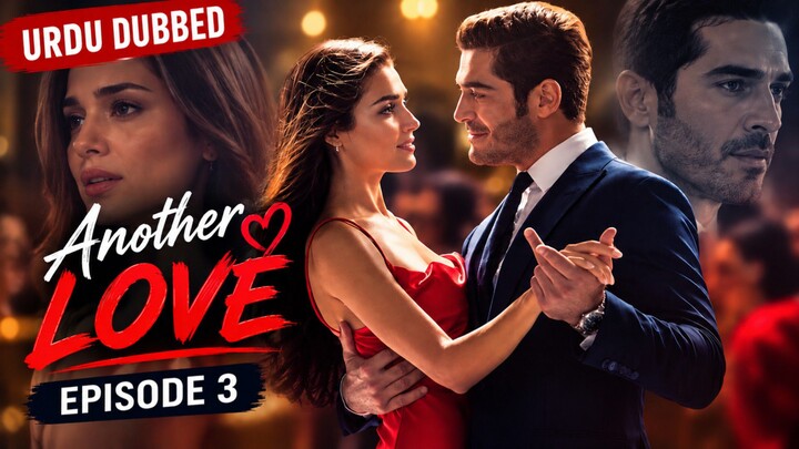 Another Love Episode 3 ( Urdu Dubbed )