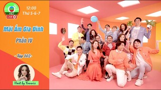 Mái Ấm Gia Đình phần 4 tập 102 | Lưu Đan | Lữ Tuệ Nghi | Đằng Lệ Danh | TVB