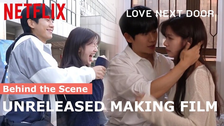 Love Next Door Unreleased Making Film | The Excitement and Laughter Behind The Scenes [ENG SUB]