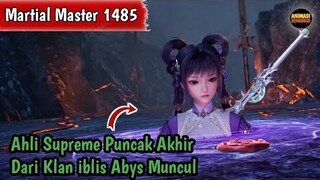 Martial Master 1485 ‼️Ahli Supreme Puncak Ahir Dari Klan iblis Abys Muncul