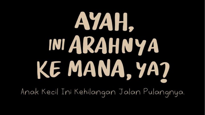 [New Film] AYAH INI ARAHNYA KE MANA,YA?