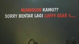 sorry bentar lagi Luffy gear 5