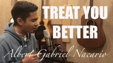 TREAT YOU BETTER (COVER) by Albert Gabriel Nacario