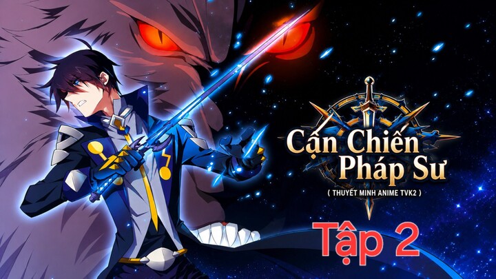 Cận Chiến Pháp Sư Tập 2 thuyết minh