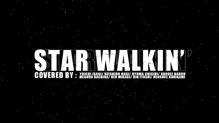 【蓝色监狱/Al翻唱】STAR WALKIN’ by 蓝锁群星 （洁世一/蜂乐廻/国神炼介/千切豹马/凪诚士郎/御影玲王/糸师凛/马狼照英）