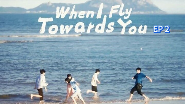 🇨🇳 WHEN I FLY TOWARDS YOU (2023) | EPISODE 2 | [ENG SUB]