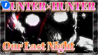 HUNTER×HUNTER|[AMV]Our Last Night_1