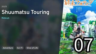 EP 07 Shuumatsu Touring | Touring After the Apocalypse