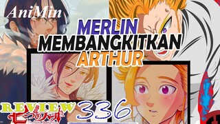 BANGKITNYA ARTHUR SANG RAJA KEKACAUAN DAN KEINGINAN MERLIN | Review Nanatsu No Taizai Chapter 336