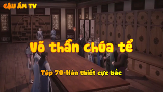 Võ thần chúa tể_Tập 70-Hàn thiết cực bắc