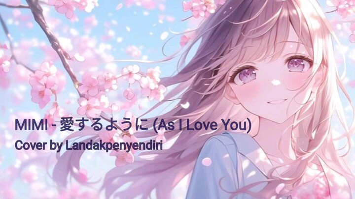 MIMI - 愛するように (As I Love You)_Cover by Landakpenyendiri_ Fulll lirik