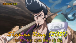 Shaman King (2021) Tập 16 - Trận chiến thú vị rồi đây