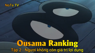 Ousama Ranking Tập 2 - Ngươi không còn giá trị lợi dụng