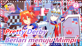 [Pretty Derby] Berlari menuju Mimpi_2