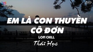 Em Là Con Thuyền Cô Đơn ( Lofi Ver. ) - Thái Học ... thuyền không bến thuyền mãi lênh đênh