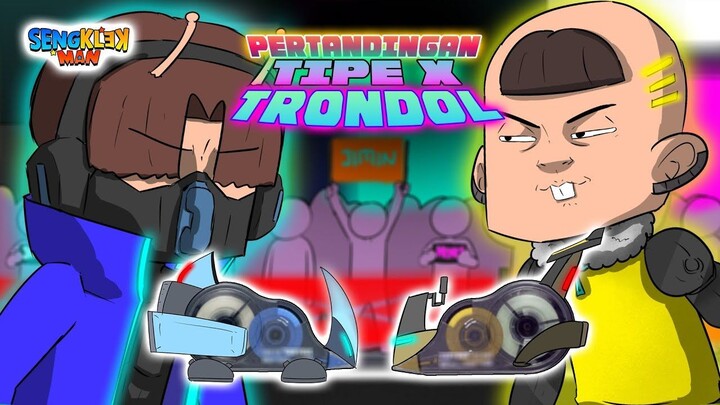 PERTANDINGAN TIPE X TRONDOL - sengklekman