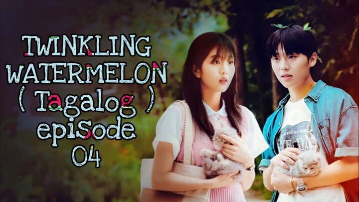 TWINKLING WATERMELON EPISODE 04 TAGALOG