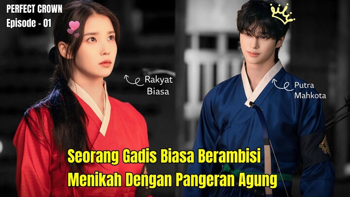 PERFECT CROWN EPISODE - 1 || GADIS BIASA YANG NEKAT MELAMAR PANGERAN AGUNG YANG TAMVAN