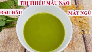 TRỊ THIẾU MÁU NÃO, ĐAU ĐẦU, SUY GIẢM TRÍ NHỚ bằng PHƯƠNG PHÁP TỰ NHIÊN