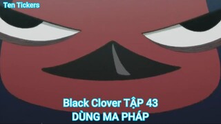 Black Clover TẬP 43-DÙNG MA PHÁP