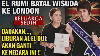 SEDIH, AL EL DUL GAGAL LIBURAN KE LONDON, EL RUMI BATAL WISUDA, DADAKAN GANTI LIBURAN KEMANA YA ??