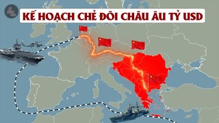 KẾ HOẠCH TỶ USD CỦA TRUNG QUỐC Ở BALKAN NHẰM XẺ ĐÔI CHÂU ÂU