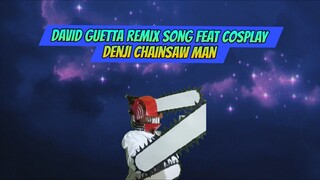 David Guetta Remix Song feat Cosplay Denji Chainsaw Man