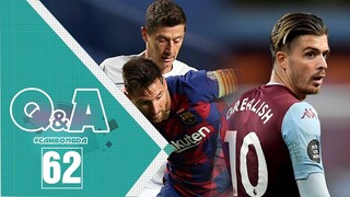 Q&A số 62 | Messi và Lewandowski sẽ cùng nhận QBV; Ai sẽ là người ra đi nếu Jack Grealish đến City?
