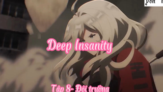 Deep Insanity_Tập 8- Đội trưởng