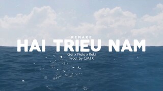 HAI TRIỆU NĂM (REMAKE) | GAI, NALO, ROKI (PROD. BY CM1X)