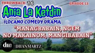 ILOCANO COMEDY DRAMA | MANAGBABAIN NGEM NO MAKAINOM MANGIBABAIN | ANIA LA KETDIN 13 | THROWBACK 16