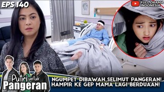 NGUMPET DIBAWAH SELIMUT PANGERAN! HAMPIR KE GEP MAMA LAGI BERDUAAN! - PUTRI UNTUK PANGERAN EPS 140