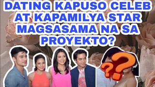 DATING KAPUSO CELEBRITY AT ISANG KAPAMILYA STAR MAGSASAMA NA BA SA PROYEKTO?