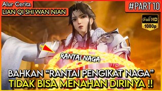 FORMASI PEMBANTAI NAGA PUN TIDAK BISA MELUKAI DEWA SATU INI !!  - Alur Cerita Donghua #LQSWN PART 10