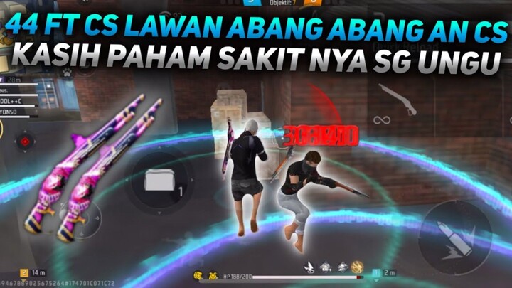 44 FT CS LAWAN ABANG -ABANGAN CS KASIH PAHAM SAKIT NYA SG UNGU