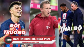 Bản tin sáng 20/9 | Barca bầu 4 đội trưởng; Thực hư Bayern sa thải Nagelsmann; Lý do Neymar thái độ