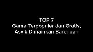 TOP 7 Game Terpopuler Dan Gratis Asyik Dimainkan Barengan Teman