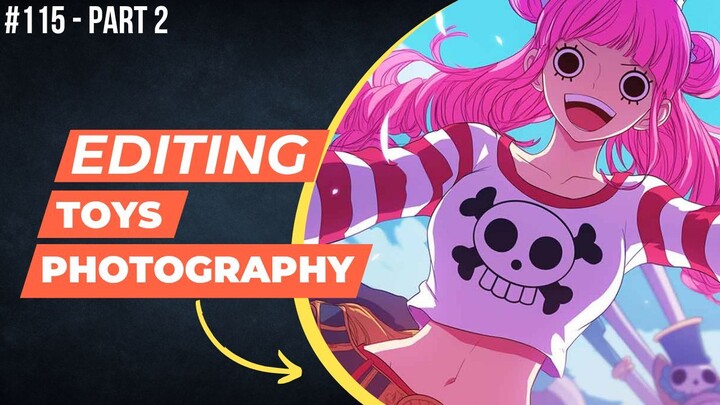 Perona [One Piece] | Editing Toys Photography #115 (Part 2)