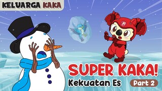 KELUARGA KAKA - KEKUATAN ES! (PART 2)