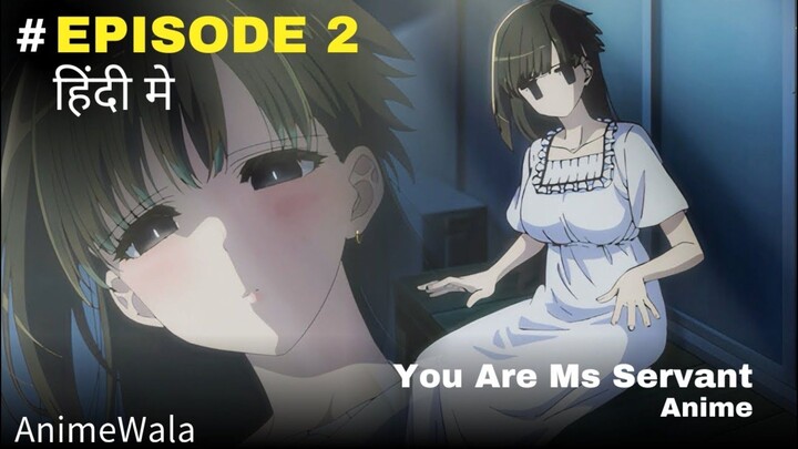 You are Ms Servent episode 2 Hindi dubbed | Anime Wala