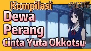 [Jujutsu Kaisen] Kompilasi |  Dewa Perang Cinta Yuta Okkotsu