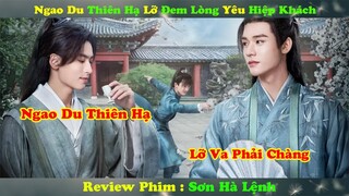 Review Phim : Ngao Du Thiên Hạ Lại Lỡ Đem Lòng Yêu Hiệp Khách Qua Đường | Tóm Tắt Sơn Hà lệnh P2
