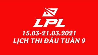 Lịch thi đấu LPL Mùa Xuân 2021 Tuần 9