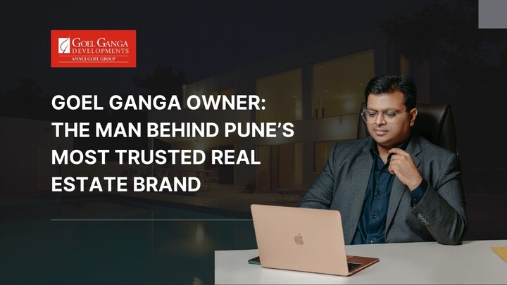 Goel Ganga Owner The Man Behind Pune’s Most Trusted Real Estate Brand