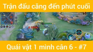 Trận đấu căng đến phút cuối quái vật 1 mình cân 6 #7