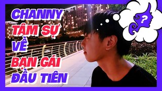 [Góc tâm sự] Channy tâm sự về BẠN GÁI đầu tiên!!